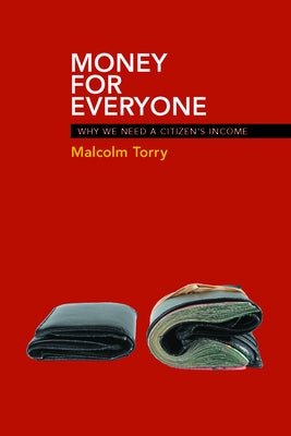Money for Everyone: Why We Need a Citizen's Income by Torry, Malcolm
