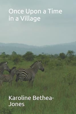 Once Upon a Time in a Village by Bethea-Jones, Karoline