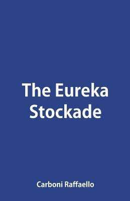 The Eureka Stockade by Raffaello, Carboni