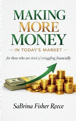 Making More Money in Todays Market by Reece, Sabrina Fisher
