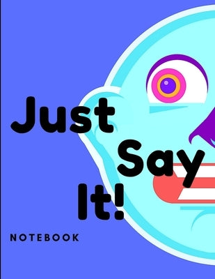 Just Say It Notebook by Anonymous