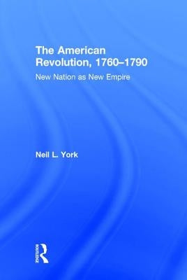 The American Revolution: New Nation as New Empire by York, Neil L.