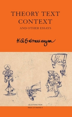 Theory Text Context: And Other Essays by Subramanyan, K. G.