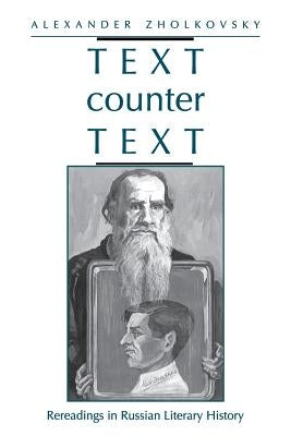 Text Counter Text: Rereadings in Russian Literary History by Zholkovsky, Alexander