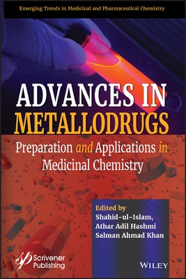 Advances in Metallodrugs: Preparation and Applications in Medicinal Chemistry by Ul Islam, Shahid