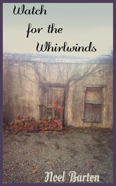 Watch for the Whirlwinds by Barton, Noel