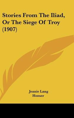 Stories from the Iliad, or the Siege of Troy (1907) by Lang, Jeanie