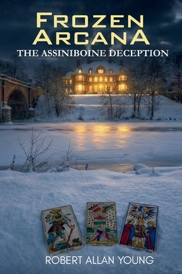 Frozen Arcana: The Assiniboine Deception by Young, Robert Allan
