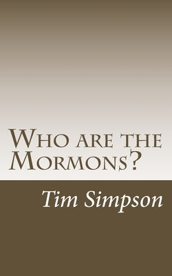 Who are the Mormons? by Simpson, Tim James