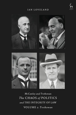 McCawley and Trethowan - The Chaos of Politics and the Integrity of Law - Volume 2: Trethowan by Loveland, Ian