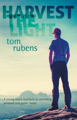 Harvest the Light: A young man's enlightenment and reactions by Rubens, Tom
