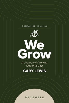 We Grow Companion Journal: A Journey of Drawing Closer to God - December by Lewis, Bishop Gary
