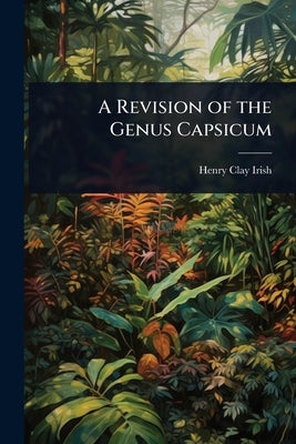 A Revision of the Genus Capsicum by Irish, Henry Clay