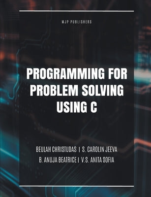 Programming for Problem Solving Using C by Christudas, Beulah