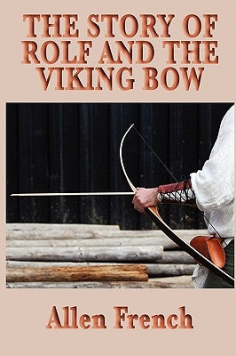 The Story of Rolf and the Viking Bow by French, Allen