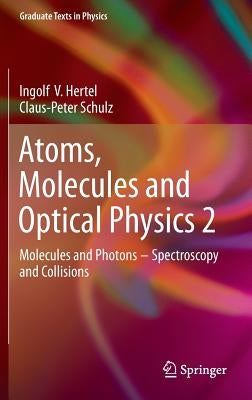 Atoms, Molecules and Optical Physics 2: Molecules and Photons - Spectroscopy and Collisions by Hertel, Ingolf V.