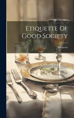 Etiquette Of Good Society by Etiquette