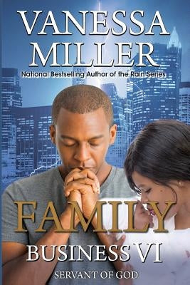 Family Business VI: Servant of God by Miller, Vanessa