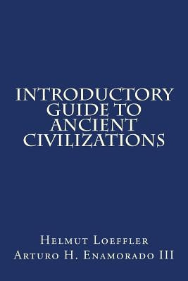 Introductory Guide to Ancient Civilizations by Enamorado III, Arturo H.