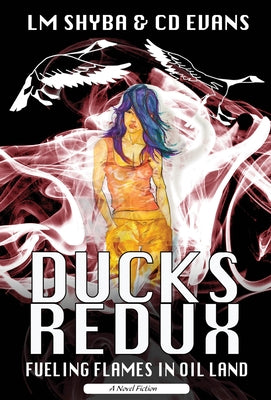 Ducks Redux: Fueling Flames in Oil Land by Shyba, Lorene