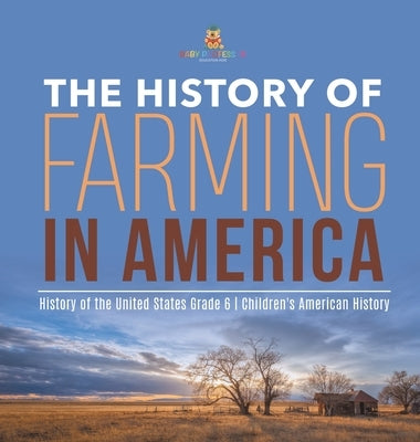 The History of Farming in America History of the United States Grade 6 Children's American History by Baby Professor