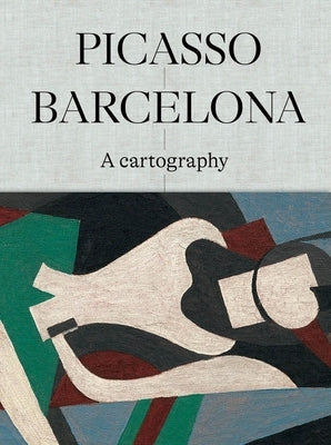 Picasso Barcelona: A Cartography by Rafart, Claustre