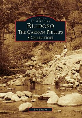 Ruidoso: The Carmon Phillips Collection by Kidder, Lyn