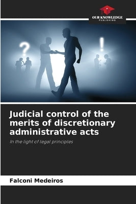 Judicial control of the merits of discretionary administrative acts by Medeiros, Falconi