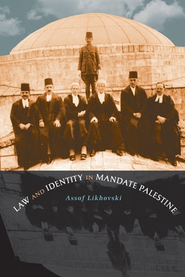 Law and Identity in Mandate Palestine by Likhovski, Assaf