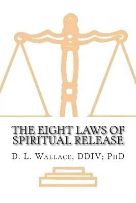 The Eight Laws of Spiritual Release by Wallace, D. L.