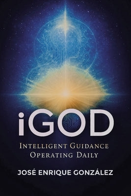 iGod: Intelligent Guidance Operating Daily by González, José Enrique