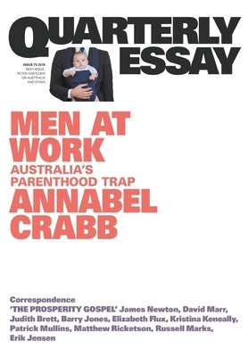 Men at Work: Australia's Parenthood Trap: Quarterly Essay 75 by Crabb, Annabel