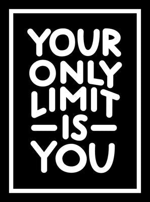 Your Only Limit Is You: Inspiring Quotes and Kick-Ass Affirmations to Get You Motivated by Summersdale