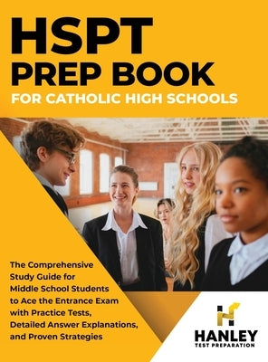 HSPT Prep Book for Catholic High Schools: The Comprehensive Study Guide for Middle School Students to Ace the Entrance Exam with Practice Tests, Detai by Blake, Shawn