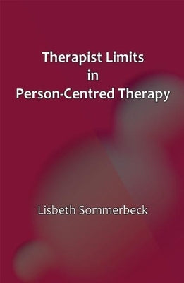 Therapist Limits in Person-Centred Practice by Sommerbeck, Lisbeth