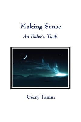 Making Sense: An Elder's Task by Tamm, Gerry