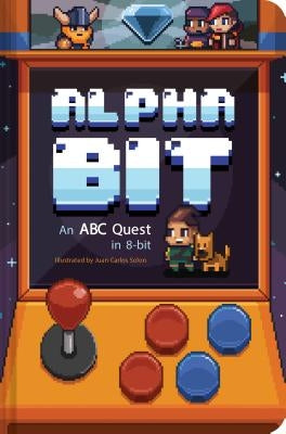 Alphabit: An ABC Quest in 8-Bit (Alphabet Book, Gamer Kid's Book, Baby Shower Gift Book, First Word Book, Preschool Book) by Chronicle Books