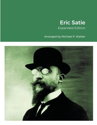 Eric Satie: Expanded Edition by Walker, Michael