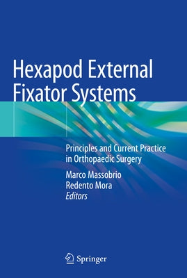 Hexapod External Fixator Systems: Principles and Current Practice in Orthopaedic Surgery by Massobrio, Marco