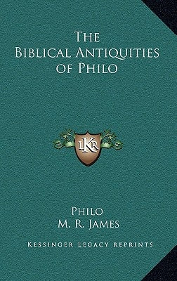 The Biblical Antiquities of Philo by Philo