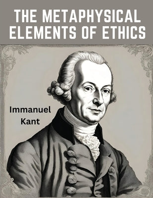 The Metaphysical Elements of Ethics by Immanuel Kant