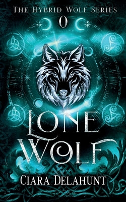 Lone Wolf: The Hybrid Wolf Series: Prequel by Delahunt, Ciara