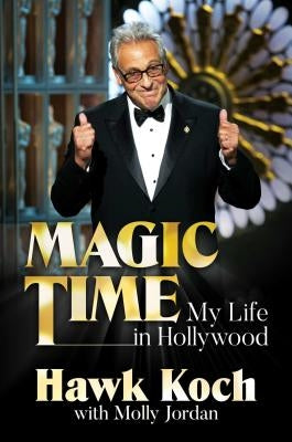 Magic Time: My Life in Hollywood by Koch, Hawk