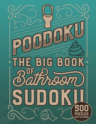 Poodoku: The Big Book of Bathroom Sudoku - 500 Puzzles Easy to Extreme: Poop Themed Sudoku Puzzles of Various Difficulty Levels by Press, The Smallest Room