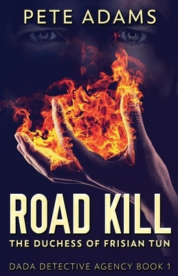 Road Kill: The Duchess Of Frisian Tun by Adams, Pete