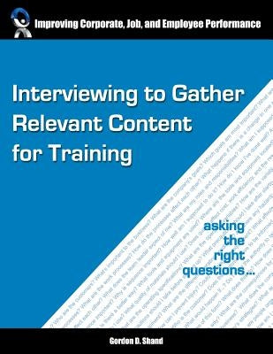 Interviewing to Gather Relevant Content for Training: Asking the right questions by Shand, Gordon D.