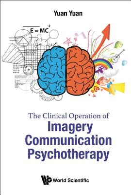 The Clinical Operation of Imagery Communication Psychotherapy by Yuan, Yuan