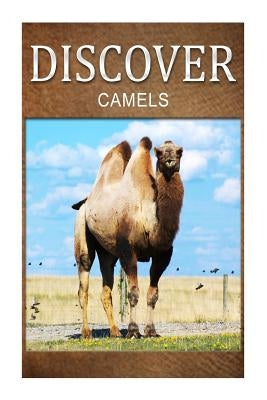 Camels - Discover: Early reader's wildlife photography book by Press, Discover