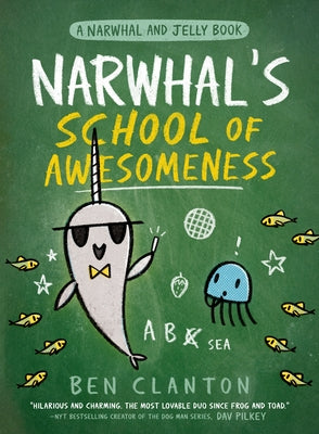 Narwhal's School of Awesomeness (a Narwhal and Jelly Book #6) by Clanton, Ben