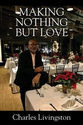 Making Nothing but Love: A Memoir of Love by Livingston, Charles